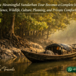 How a Meaningful Sundarban Tour Becomes a Complete Journey of Silence, Wildlife, Culture, Planning, and Private Comfort