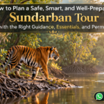 How to Plan a Safe, Smart, and Well-Prepared Sundarban Tour with the Right Guidance, Essentials, and Permits
