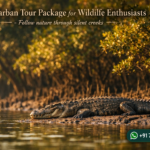 Sundarban Tour Package for Wildlife Enthusiasts - Follow nature through silent creeks
