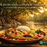 The first bite of hilsa on a boat in the Sundarbans —it tasted like monsoon and memory